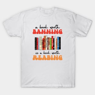 A Book Worth Banning Is a Book Worth Reading T-Shirt